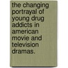 The Changing Portrayal Of Young Drug Addicts In American Movie And Television Dramas. door John Sharon Hudson