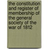 The Constitution and Register of Membership of the General Society of the War of 1812 by Society Of the War of 1812
