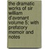 The Dramatic Works of Sir William D'Avenant Volume 5; With Prefatory Memoir and Notes