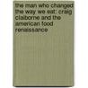 The Man Who Changed the Way We Eat: Craig Claiborne and the American Food Renaissance door Thomas McNamee