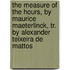 The Measure of the Hours, by Maurice Maeterlinck, Tr. by Alexander Teixeira de Mattos
