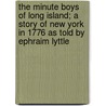 The Minute Boys of Long Island; A Story of New York in 1776 as Told by Ephraim Lyttle door James Otis