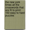 The New York Times All the Crosswords That Are Fit to Print: 150 Easy to Hard Puzzles door The New York Times