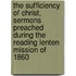 The Sufficiency of Christ, Sermons Preached During the Reading Lenten Mission of 1860