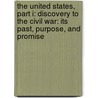 The United States, Part I: Discovery to the Civil War: Its Past, Purpose, and Promise by Diane Hart