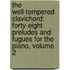 The Well-Tempered Clavichord: Forty-Eight Preludes And Fugues For The Piano, Volume 2