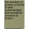 The Wonders of Prayer; A Record of Well Authenticated and Wonderful Answers to Prayer door Gerda Müller