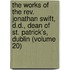 The Works Of The Rev. Jonathan Swift, D.D., Dean Of St. Patrick's, Dublin (Volume 20)
