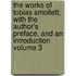 The Works of Tobias Smollett; With the Author's Preface, and an Introduction Volume 3