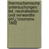 Thermochemische Untersuchungen: Bd. Neutralisation Und Verwandte Phï¿½Nomene. 1882 door Julius Thomsen