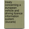 Treaty Concerning A European Vehicle And Driving Licence Information System (eucaris) door Great Britain: Foreign and Commonwealth Office