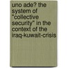 Uno ade? The System of "Collective Security" in the Context of the Iraq-Kuwait-Crisis by Damir Hajric