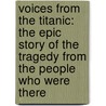 Voices From The Titanic: The Epic Story Of The Tragedy From The People Who Were There by Geoff Tibballs