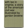 With Lee in Virginia; a Story of the American Civil War. Illustrated by Gordon Browne door G.A. (George Alfred) Henty