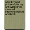Word By Word Picture Dictionary With Wordsongs Music Cd Beginning Lifeskills Workbook door Steven J. Molinsky