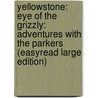 Yellowstone: Eye Of The Grizzly: Adventures With The Parkers (Easyread Large Edition) door Mike Graff