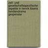 Zeit- Und Gesellschaftsspezifische Aspekte in Henrik Ibsens Familiendrama  Gespenster by Judith Huber-Wendt