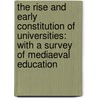 the Rise and Early Constitution of Universities: with a Survey of Mediaeval Education door Simon Somerville Laurie