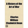 A History of the Art of War; The Middle Ages from the Fourth to the Fourteenth Century door Sir Charles William Chadwick Oman