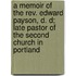 A Memoir Of The Rev. Edward Payson, D. D; Late Pastor Of The Second Church In Portland