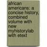 African Americans: A Concise History, Combined Volume with New Myhistorylab with Etext door William C. Hine