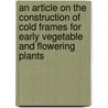 An Article On The Construction Of Cold Frames For Early Vegetable And Flowering Plants door Charles H. Nissley