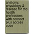 Anatomy, Physiology & Disease for the Health Professions with Connect Plus Access Code