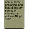 Annual Report - Geological And Natural History Survey Of Minnesota Volume 16, Pt. 1887 door Natural Survey