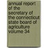 Annual Report of the Secretary of the Connecticut State Board of Agriculture Volume 34