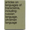 Articles On Languages Of Transnistria, Including: Russian Language, Ukrainian Language door Hephaestus Books