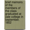 Brief Memoirs of the Members of the Class Graduated at Yale College in September, 1802 door David D. Field