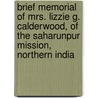 Brief Memorial of Mrs. Lizzie G. Calderwood, of the Saharunpur Mission, Northern India door William Calderwood