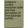 Children's Conflict Resolution Skills And Their Perception Of Inter-Parental Conflict. door Sarah Bekki Rizzuto