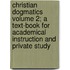 Christian Dogmatics Volume 2; A Text-Book for Academical Instruction and Private Study
