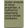 Cluster Analysis Of Cloud Properties: A Method For Diagnosing Cloud-Climate Feedbacks. door Neil D. Gordon