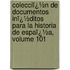 Colecciï¿½N De Documentos Inï¿½Ditos Para La Historia De Espaï¿½A, Volume 101