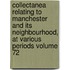 Collectanea Relating to Manchester and Its Neighbourhood, at Various Periods Volume 72