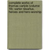 Complete Works Of Thomas Carlyle (Volume 19); Sartor Resartus, Heroes And Hero-Worship door Thomas Carlyle