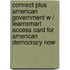 Connect Plus American Government W / Learnsmart Access Card for American Democracy Now
