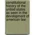 Constitutional History of the United States as Seen in the Development of American Law