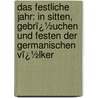 Das Festliche Jahr: in Sitten, Gebrï¿½Uchen Und Festen Der Germanischen Vï¿½Lker door Otto Von Reinsberg-duringsfeld