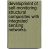 Development Of Self-Monitoring Structural Composites With Integrated Sensing Networks. by Yi Huang
