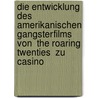 Die Entwicklung Des Amerikanischen Gangsterfilms Von  The Roaring Twenties  Zu  Casino door Marco Schneider