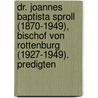 Dr. Joannes Baptista Sproll (1870-1949), Bischof von Rottenburg (1927-1949). Predigten door Franz X. Schmid