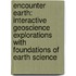 Encounter Earth: Interactive Geoscience Explorations With Foundations Of Earth Science