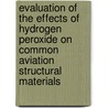 Evaluation of the Effects of Hydrogen Peroxide on Common Aviation Structural Materials door United States Government