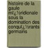 Histoire De La Gaule Mï¿½Ridionale Sous La Domination Des Conquï¿½Rants Germains