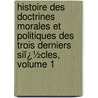 Histoire Des Doctrines Morales Et Politiques Des Trois Derniers Siï¿½Cles, Volume 1 door Jacques Matter