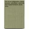 Icd-10-Cm Diagnostic Coding System: Education, Planning And Implementation (Book Only) door Carline A. Dalgleish