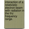 Interaction Of A Relativistic Electron Beam With Radiation In The Thz Frequency Range. door Chieh Sung